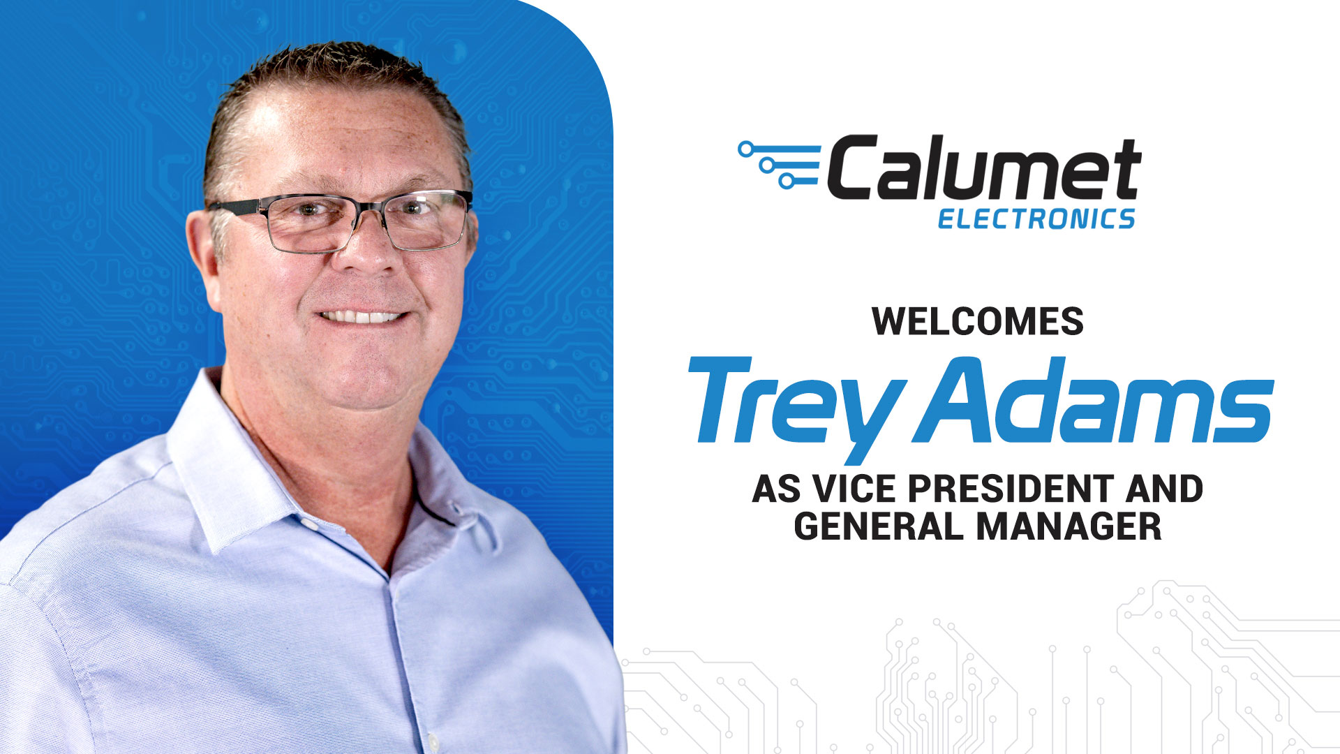 Trey Adams - Calumet Electronics Vice President and General Manager